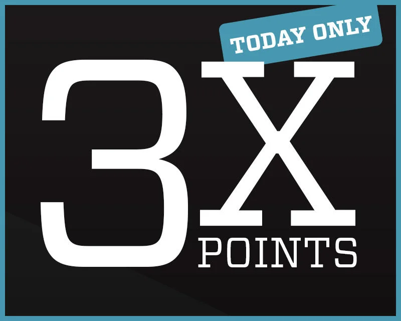 Today Only. 3X Points.
